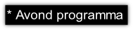 * Avond programma