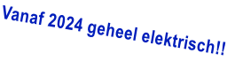 Vanaf 2024 geheel elektrisch!!